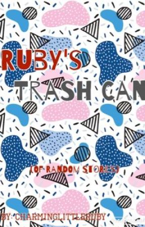 Ruby's Trash Can (of Random Stories) by rubystrash