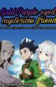 Gold-Purple eyed mysterious friend (Book One in Gon and Killua's adventures) by SosaZoldyckFreecss