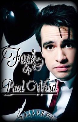 Fuck is a Bad Word || Brendon Urie x Reader cover