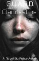 G.U.A.R.D. Book #1: Clandestine by RobynAster