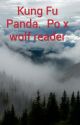 Kung Fu Panda.  Po x wolf reader by FangtheLoneWolf