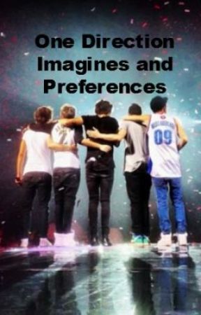 One Direction Imagines and Preferences by niallsrecruits