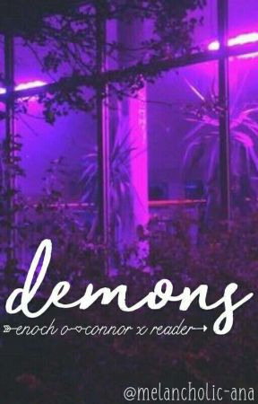 demons » e.o'c x reader by melancholic-ana