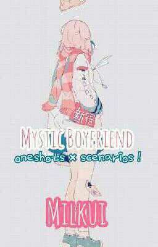 Mystic Boyfriend - Scenarios × Oneshots ! by Milkui