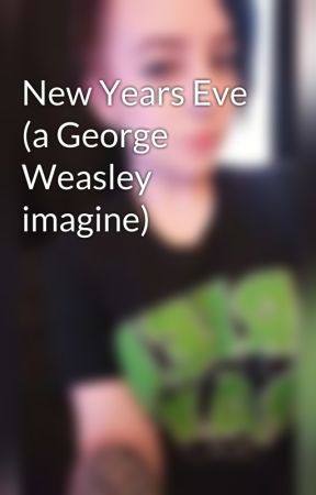 New Years Eve (a George Weasley imagine) by greywritinghood_