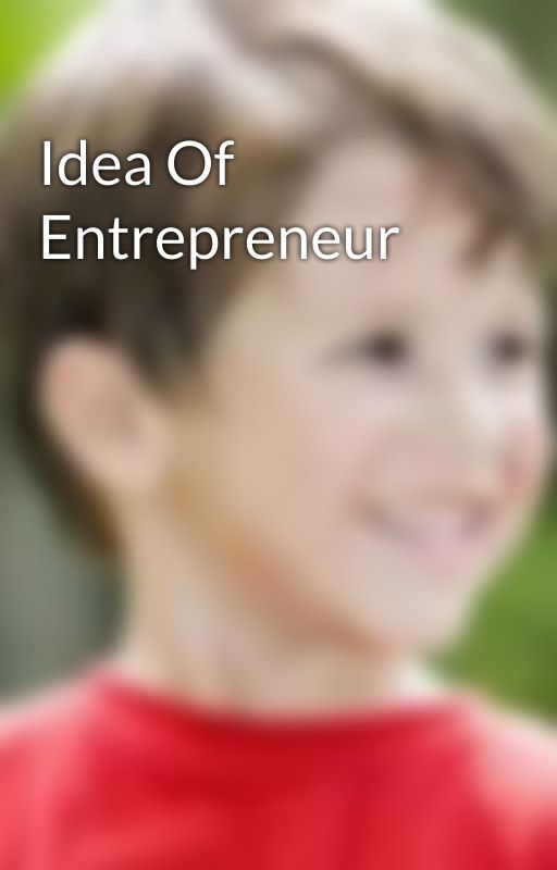 Idea Of Entrepreneur by rahulshah77