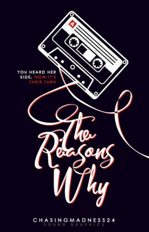 The Reasons Why (Thirteen Reasons Why Fanfiction) by ChasingMadness24