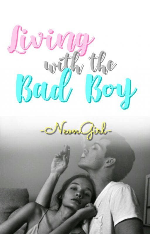 Living With The Bad Boy by Neon_Girl99