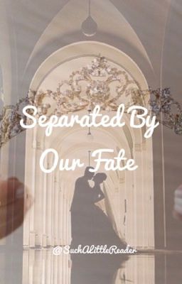 Separated by Our Fate | [COMPLETED] cover