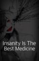 Insanity Is The Best Medicine (Yandere Boys x Reader) by ListeningWoods