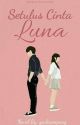 SETULUS CINTA LUNA (END) by gadisempang