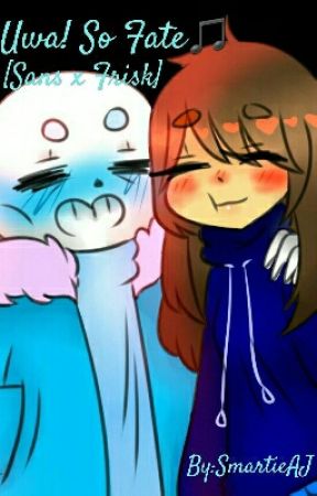 Uwa! So Fate♫ [Sans x Frisk] by calmlypanicking