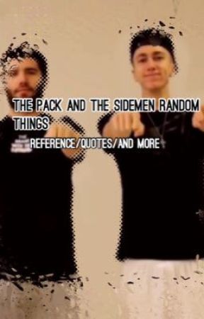 The Pack, The Sidemen and More: Random/Quotes and More by ShineDiamond1617