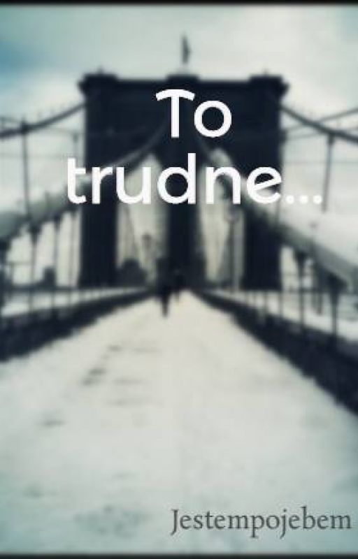 To trudne... by Jestempojebem