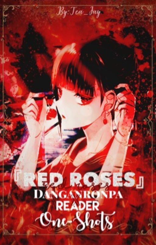 『 Red Roses 』Danganronpa X [F] Reader [One Shots] by Tea_Jay