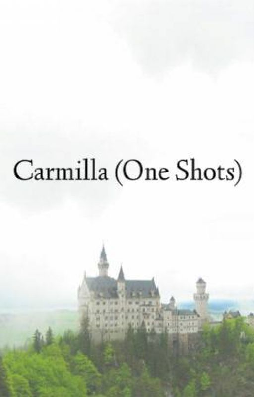 Carmilla (One Shots) by AbsurdistAtBest