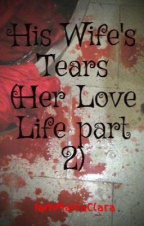 His Wife's Tears (Her Love Life part 2) by DreamsOfAFairy