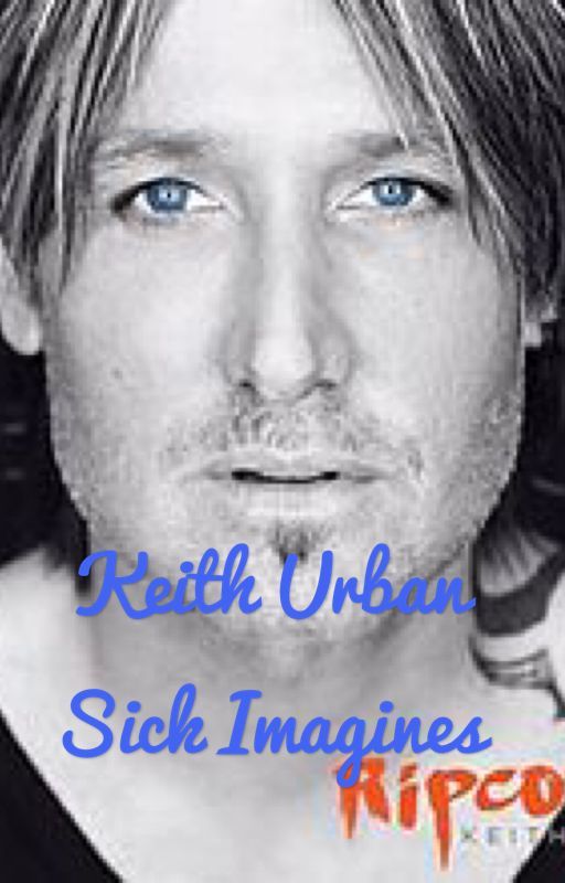 Keith urban sick Imagines (WATTYS2019) Requests greatly appreciated by pmk2002