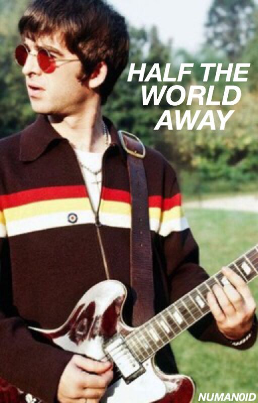 Half The World Away {Noel Gallagher} by Numan0id