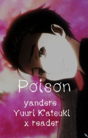 Poison Yandere Yuuri Katsuki x Reader by Kim-Yoosung