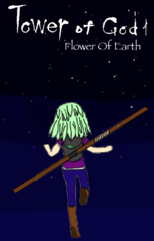 Tower of God: The Flower of Earth (Slow Updates) by PearlTheTeen