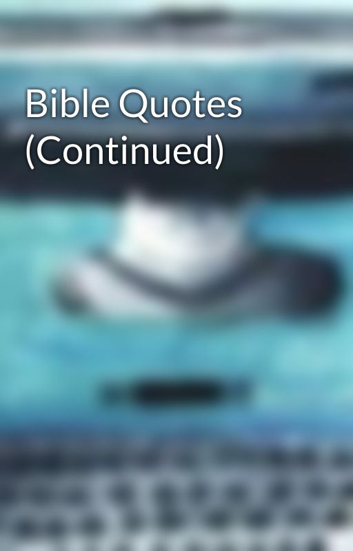 Bible Quotes (Continued) by Skippy4God