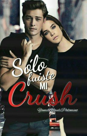 Solo fuiste mi Crush  |SEMC#2| by YamileYauliPalomino