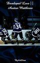 Developed Love || Auston Matthews (Completed) by kallilazz