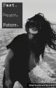 Past Present Future by wannabewriter1027