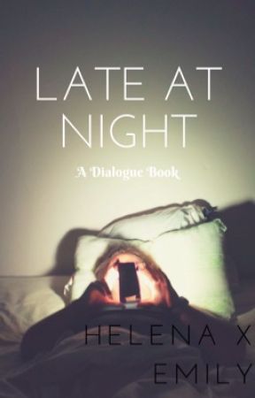 Late At Night [DIALOGUE BOOK.] by LolbutHemily