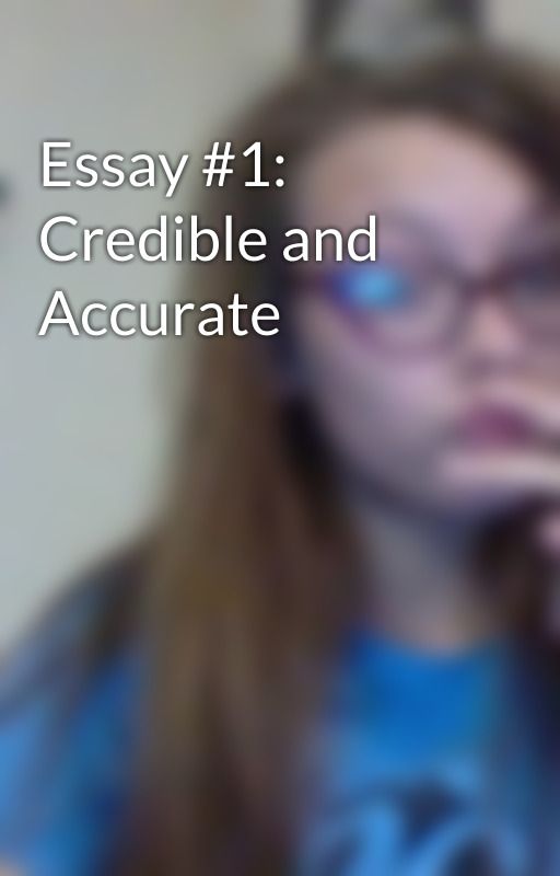 Essay #1: Credible and Accurate by GutKay55