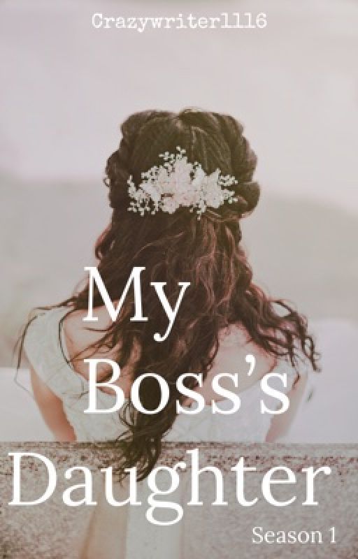 MY BOSS'S DAUGHTER (COMPLETED)✔ by crazywriter1116