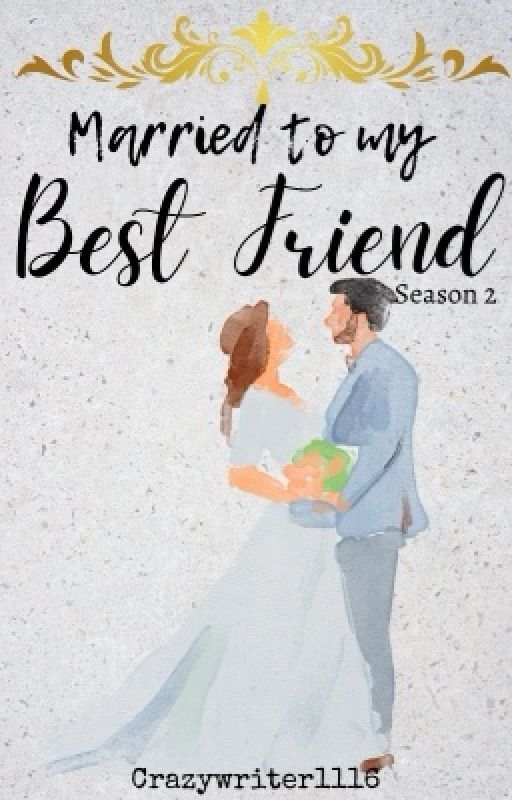 MARRIED TO MY BEST FRIEND S2 (BOOK 1) ✔️ by crazywriter1116