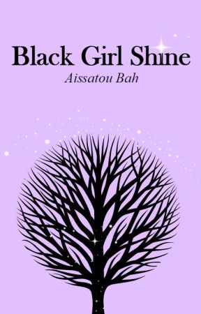 Black Girl Shine #Wattys2017 by aissatoutb