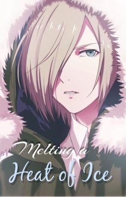 Melting a Heat of Ice ~ a Yuri on ice Reader X Yuri Plisetsky fan fic cover