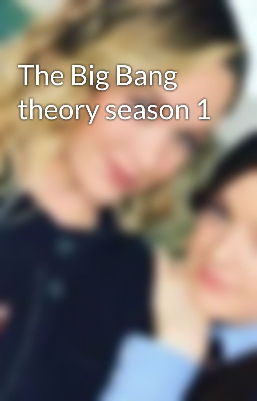 The Big Bang theory season 1 by heylookitsshamy