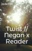 Twist // Negan x Reader