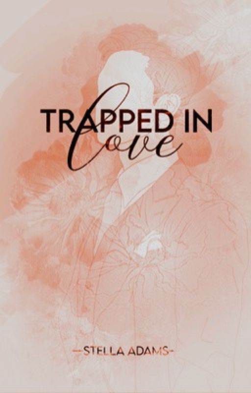 Trapped In Love ✓  by StellaAdamsHere