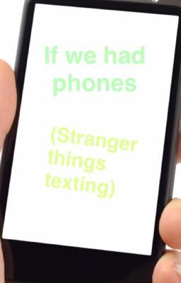 If we had phones (Stranger thing texting) cover