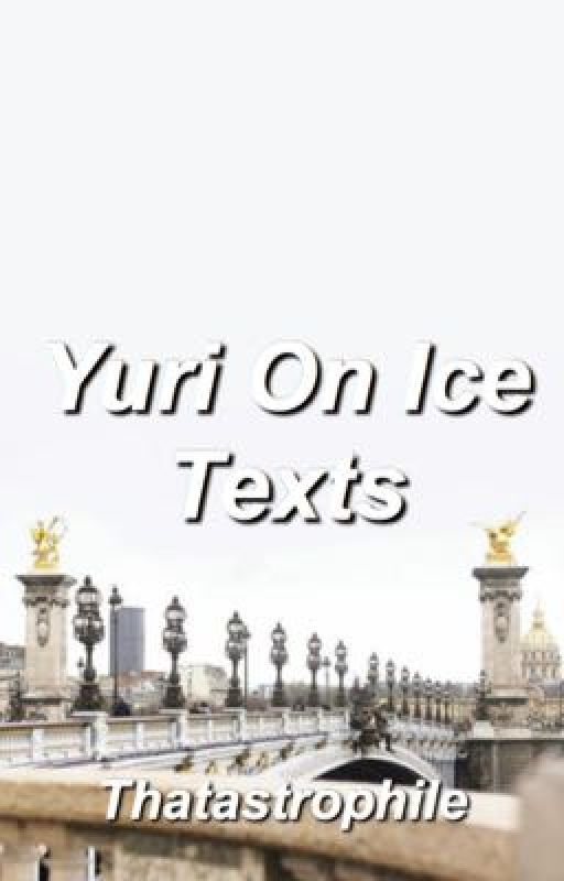 Yuri On Ice Texts by thatastrophile