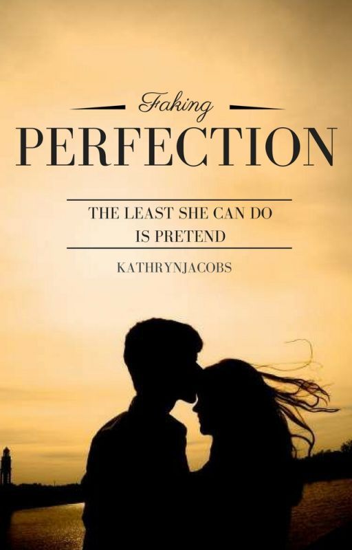 Faking Perfection (Wattys 2017) by kathrynjacobs