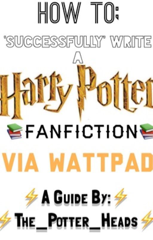 How To 'Successfully' Write a Harry Potter Fanfiction Via Wattpad ~Anna~ by The_Potter_Heads