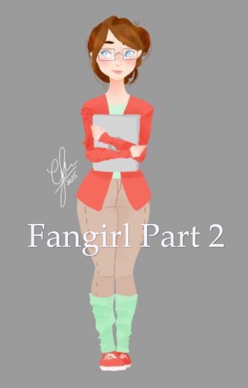 Fangirl Part 2 (fanfic) by thethinker2020