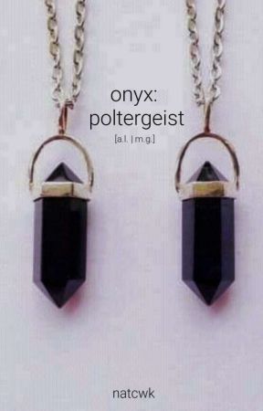 onyx: poltergeist by intensenatalie