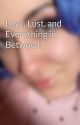 Love, Lust, and Everything in Between!  by JacquelineRivera984