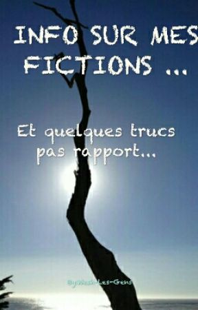 INFO SUR MES FICTIONS  by Wesh-Les-Gens