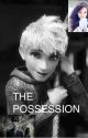 The Possession by ilikewarmhugs1235