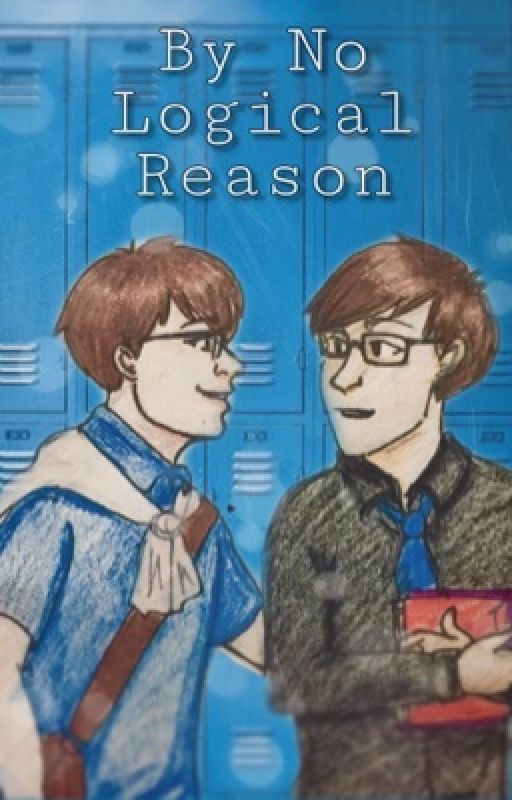 By No Logical Reason ( logicality school AU ) by Hannah_that1fangirl