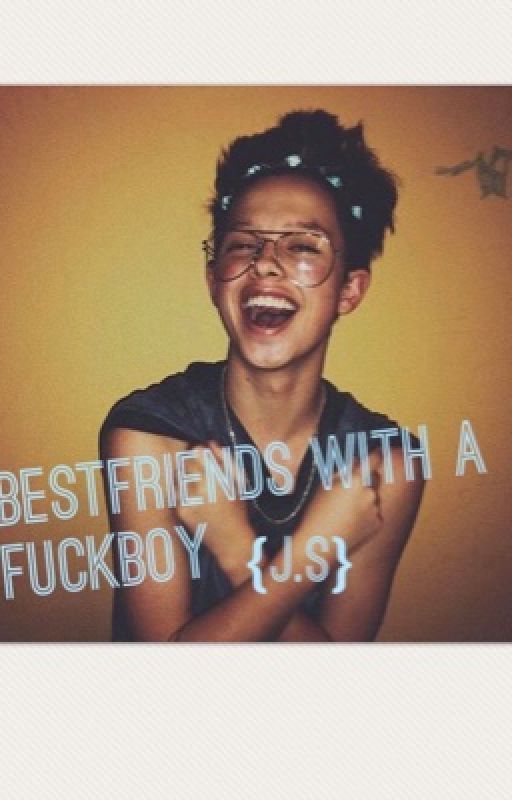 Bestfriends with a fuckboy {j.s.} by jacobsangie_