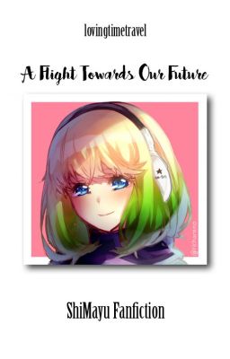 A Flight Towards Our Future - ShiMayu Fanfictions / One-Shots cover